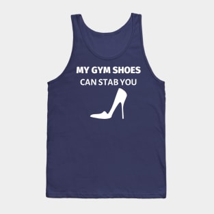 My Gym Shoes Can Stab You Tank Top